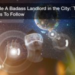 How To Be A Badass Landlord in the City:  Tips and Tricks To Follow