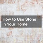 How to Use Stone in Your Home