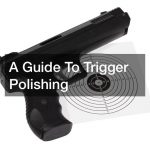 A Guide To Trigger Polishing