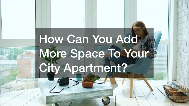 How Can You Add More Space To Your City Apartment?
