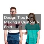 Design Tips for Making a Custom T-Shirt
