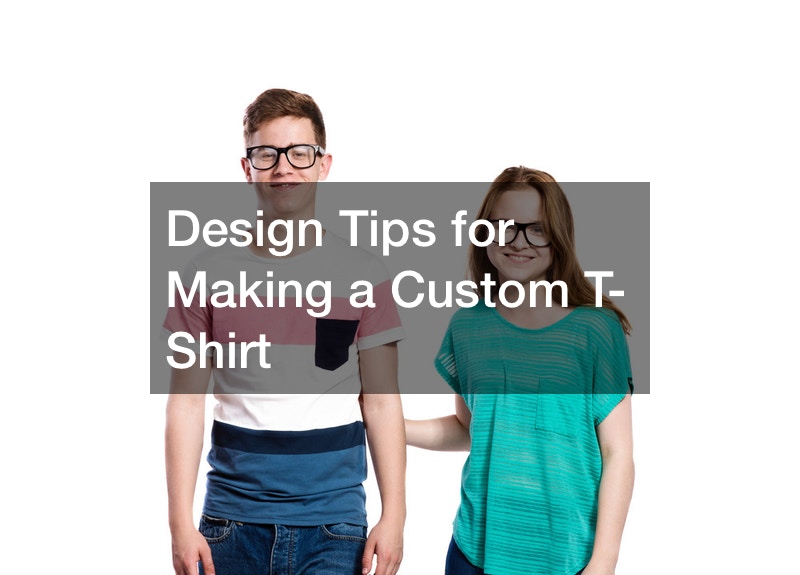 Design Tips for Making a Custom T-Shirt