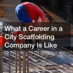 What a Career in a City Scaffolding Company Is Like
