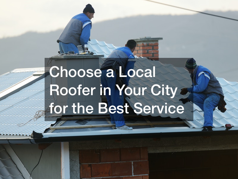 Choose a Local Roofer in Your City for the Best Service
