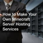 How to Make Your Own Minecraft Server Hosting Services