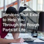 Services That Exist to Help You Through the Rough Parts of Life