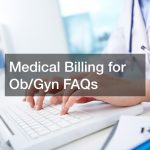 Medical Billing for Ob/Gyn FAQs