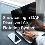 Showcasing a DAF Dissolved Air Flotation System