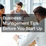 Business Management Tips Before You Start Up
