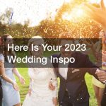 Here Is Your 2023 Wedding Inspo