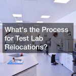 Whats the Process for Test Lab Relocations?