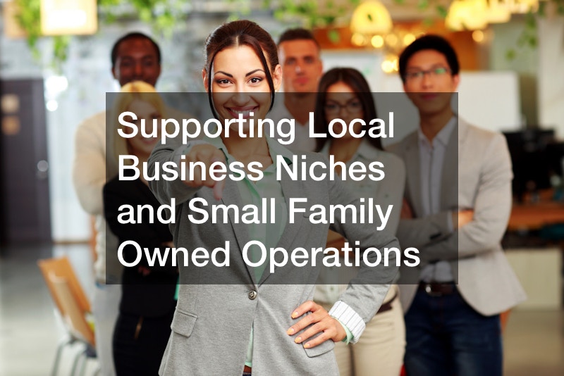 Supporting Local Business Niches and Small Family Owned Operations