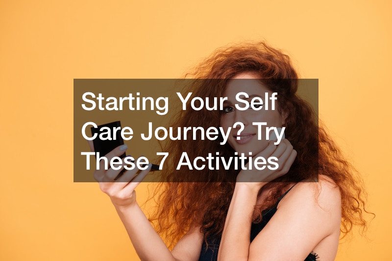 Starting Your Self Care Journey? Try These 7 Activities