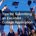 Tips for Submitting an Excellent College Application