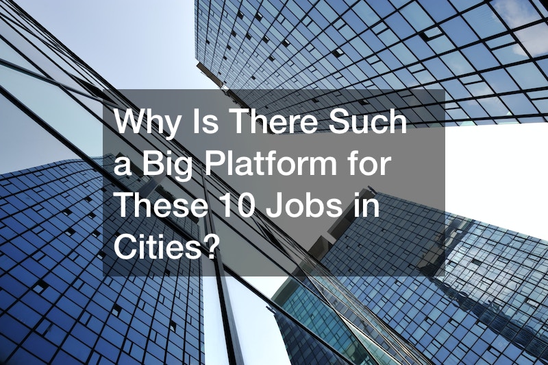 Why Is There Such a Big Platform for These 10 Jobs in Cities?