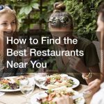 How to Find the Best Restaurants Near You