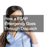 How a PSAP Emergency Goes Through Dispatch