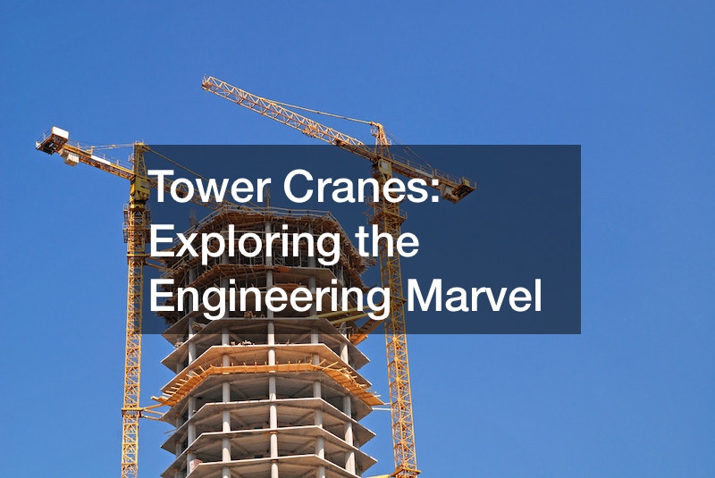 Tower Cranes  Exploring the Engineering Marvel