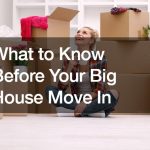 What to Know Before Your Big House Move In