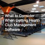 What to Consider When Getting Health Club Management Software