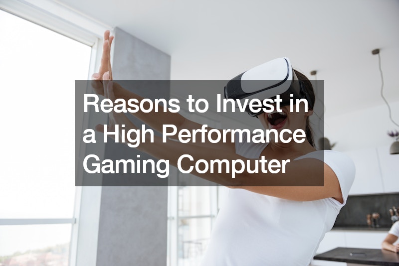 Reasons to Invest in a High Performance Gaming Computer