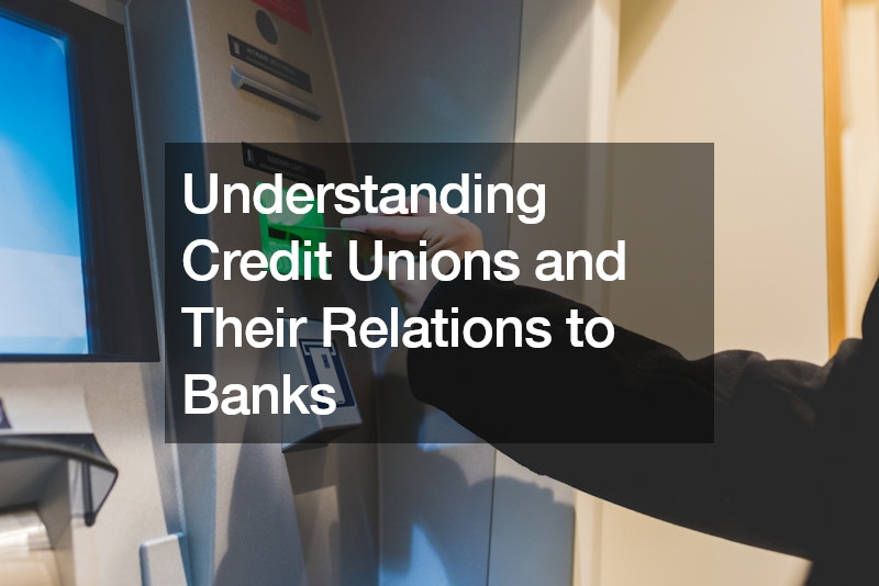 Understanding Credit Unions and Their Relations to Banks
