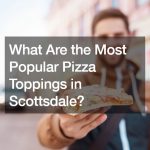 What Are the Most Popular Pizza Toppings in Scottsdale?