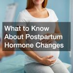 What to Know About Postpartum Hormone Changes