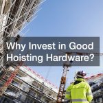 Why Invest in Good Hoisting Hardware?