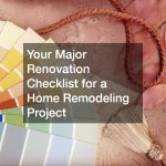 Your Major Renovation Checklist for a Home Remodeling Project