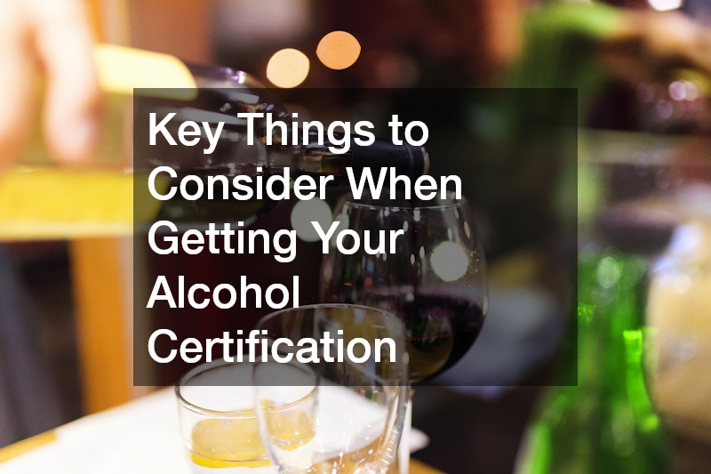 Key Things to Consider When Getting Your Alcohol Certification