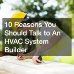 10 Reasons You Should Talk to An HVAC System Builder