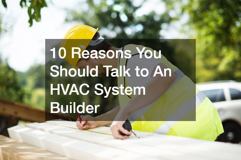 10 Reasons You Should Talk to An HVAC System Builder