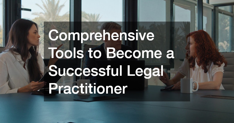 Comprehensive Tools to Become a Successful Legal Practitioner