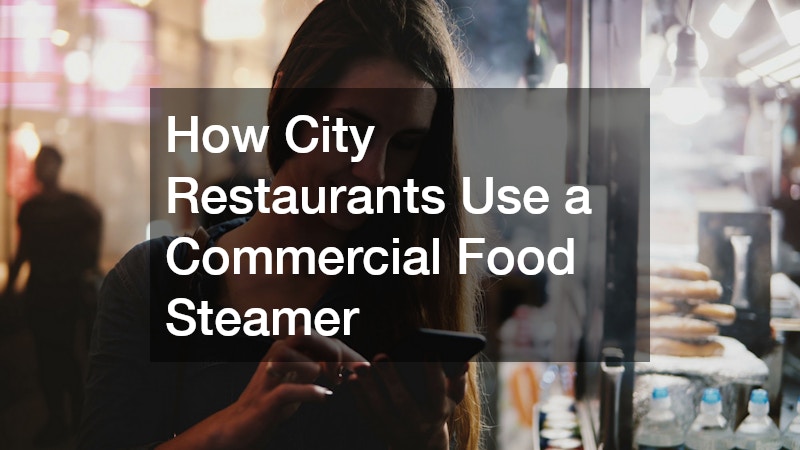 How City Restaurants Use a Commercial Food Steamer