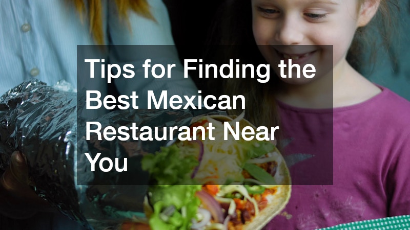 Tips for Finding the Best Mexican Restaurant Near You