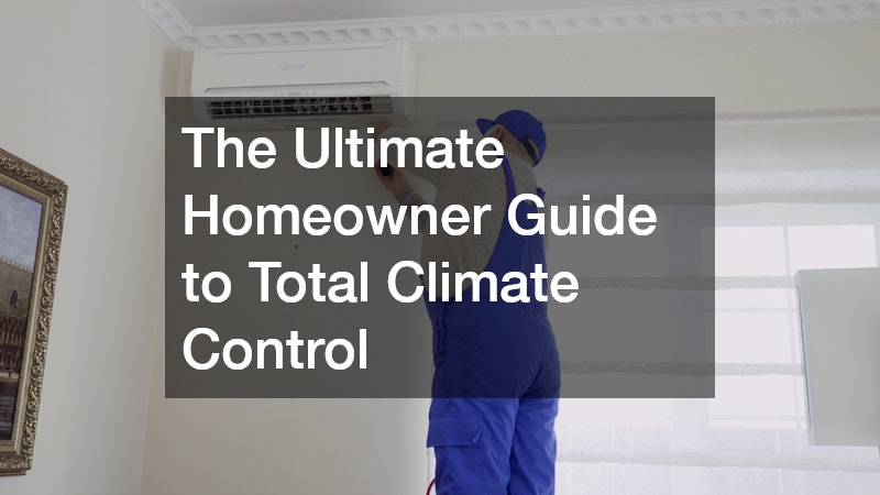 The Ultimate Homeowner Guide to Total Climate Control