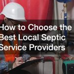 How to Choose the Best Local Septic Service Providers