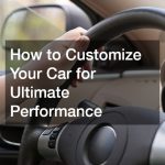 How to Customize Your Car for Ultimate Performance