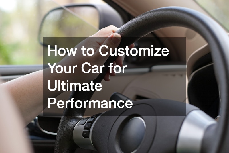 How to Customize Your Car for Ultimate Performance