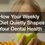 How Your Weekly Diet Quietly Shapes Your Dental Health