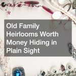 Old Family Heirlooms Worth Money Hiding in Plain Sight