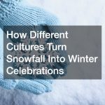 How Different Cultures Turn Snowfall Into Winter Celebrations
