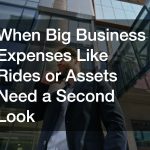 When Big Business Expenses Like Rides or Assets Need a Second Look